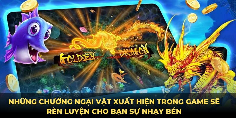 Những chướng ngại vật xuất hiện trong game sẽ rèn luyện cho bạn sự nhạy bén