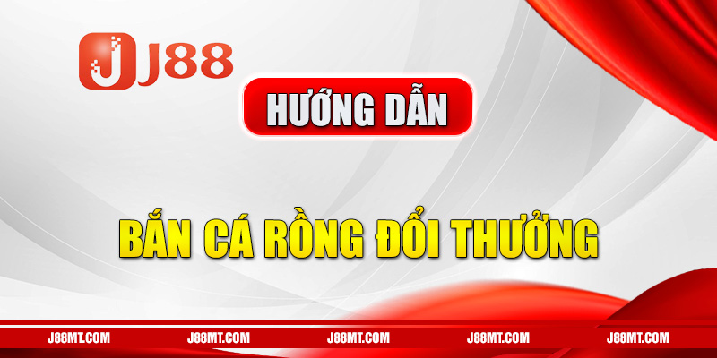 bắn cá rồng đổi thưởng​