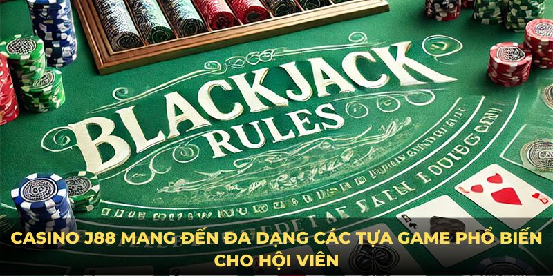 Casino J88 mang đến đa dạng các tựa game phổ biến cho hội viên