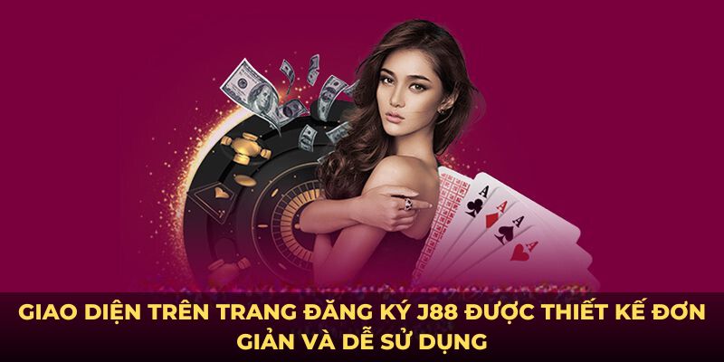 Giao diện trên trang đăng ký J88 được thiết kế đơn giản và dễ sử dụng