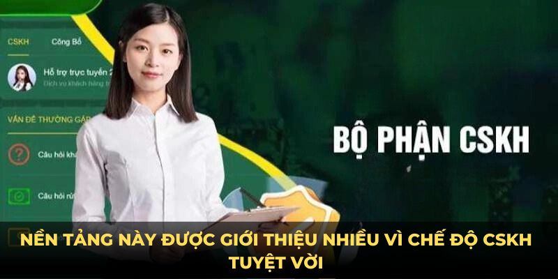 Nền tảng này được giới thiệu nhiều vì chế độ CSKH tuyệt vời