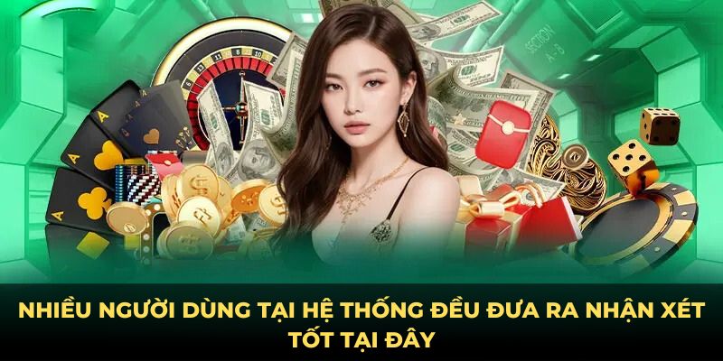 Nhiều người dùng tại hệ thống đều đưa ra nhận xét tốt tại đây